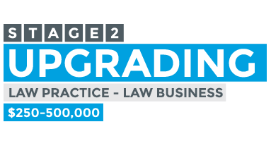 Stage 2 - Upgrading law practice to law business - $250K-$500K