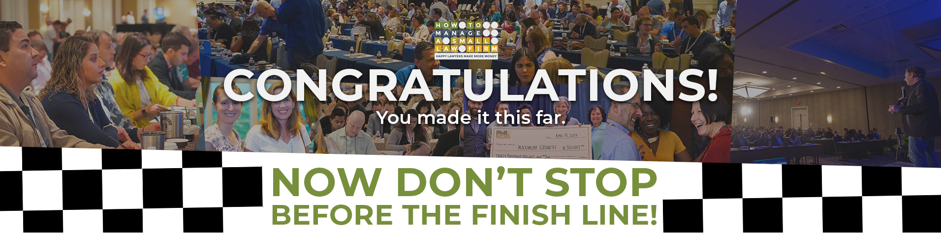 Congratulations! You made it this far. Now don't stop before the finish line!