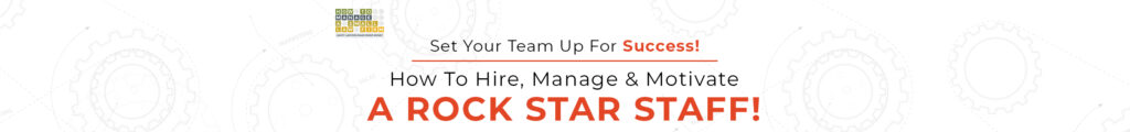 set your team up for success how to hire, manage and motivate a rock star staff!